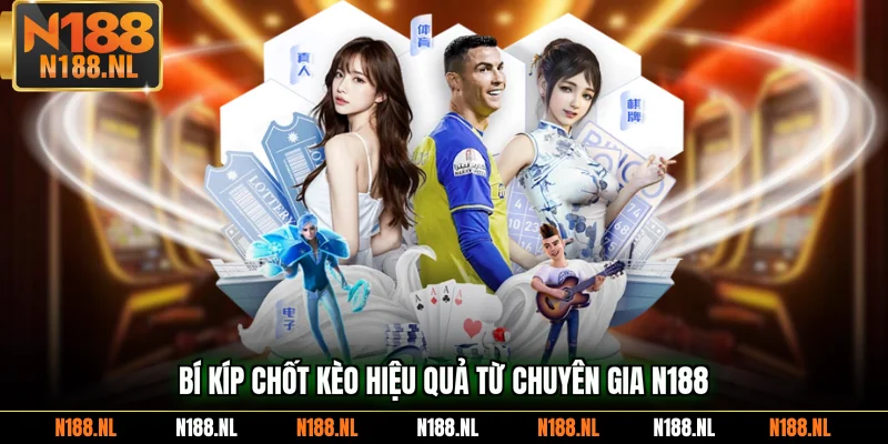 Bí kíp chốt kèo hiệu quả từ chuyên gia N188