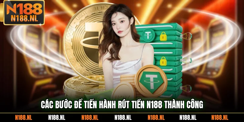 Các bước để tiến hành rút tiền N188 thành công