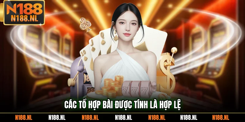 Các tổ hợp bài được tính là hợp lệ