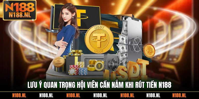Lưu ý quan trọng hội viên cần nắm khi rút tiền N188