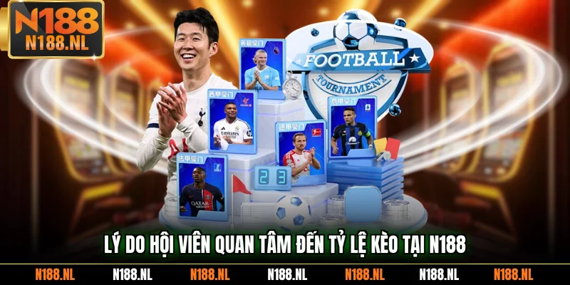 Lý do hội viên quan tâm đến tỷ lệ kèo tại N188