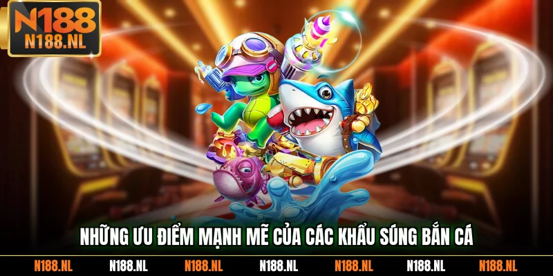 Những ưu điểm mạnh mẽ của các khẩu súng bắn cá